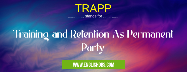 TRAPP means Training and Retention As Permanent Party TRAPP