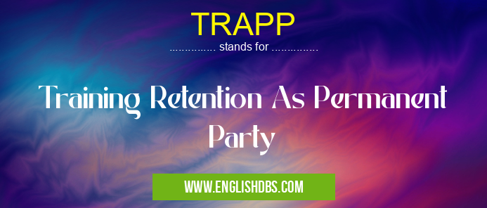 TRAPP means Training Retention As Permanent Party TRAPP