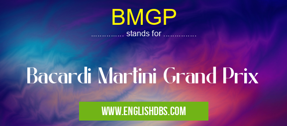BMGP means Bacardi Martini Grand Prix BMGP