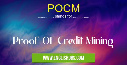 POCM means Proof Of Credit Mining POCM