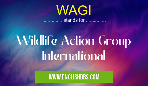 WAGI means Wildlife Action Group International WAGI