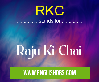 RKC means Raju Ki Chai RKC