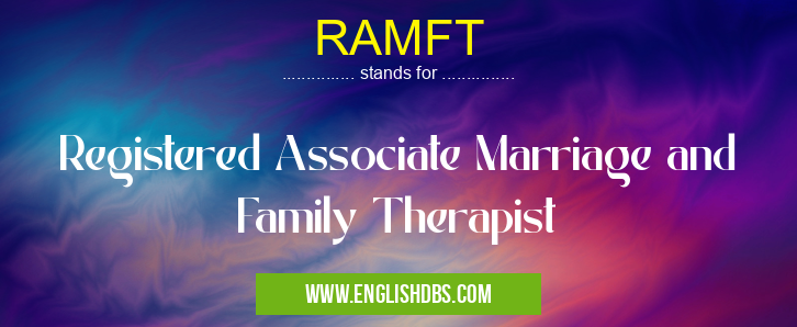 RAMFT means Registered Associate Marriage and Family Therapist RAMFT