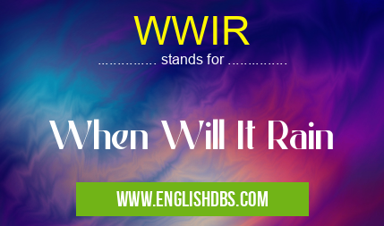 WWIR means When Will It Rain WWIR