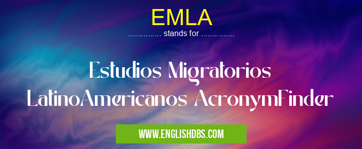 EMLA means Estudios Migratorios LatinoAmericanos AcronymFinder EMLA