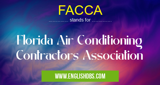 FACCA means Florida Air Conditioning Contractors Association FACCA