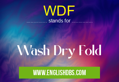 WDF means Wash Dry Fold WDF