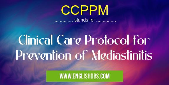 CCPPM means Clinical Care Protocol for Prevention of Mediastinitis CCPPM