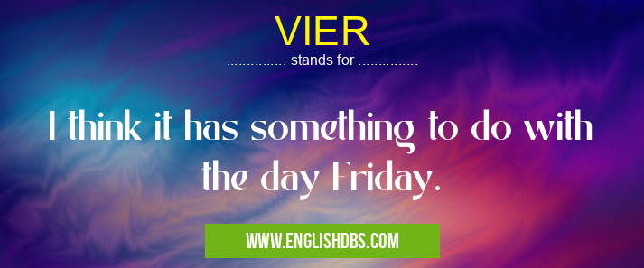 VIER means I think it has something to do with the day Friday. VIER