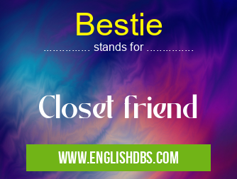 Bestie means Closet friend Bestie