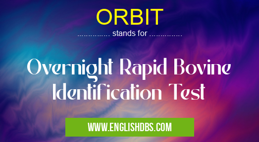 ORBIT means Overnight Rapid Bovine Identification Test ORBIT