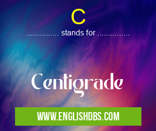 C means Centigrade C