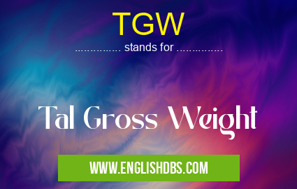 TGW means Tal Gross Weight TGW