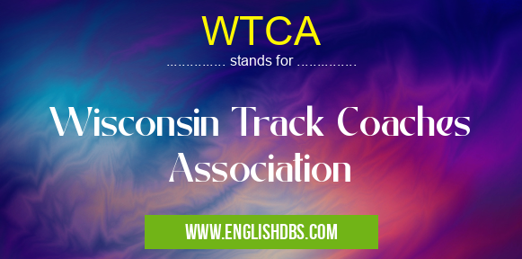 WTCA means Wisconsin Track Coaches Association WTCA