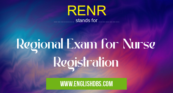 RENR means Regional Exam for Nurse Registration RENR