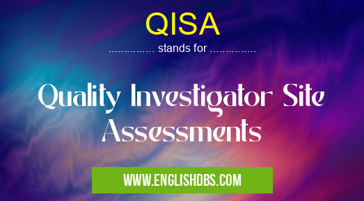 QISA means Quality Investigator Site Assessments QISA