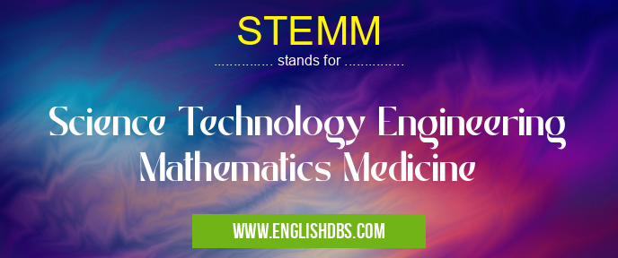 STEMM means Science Technology Engineering Mathematics Medicine STEMM