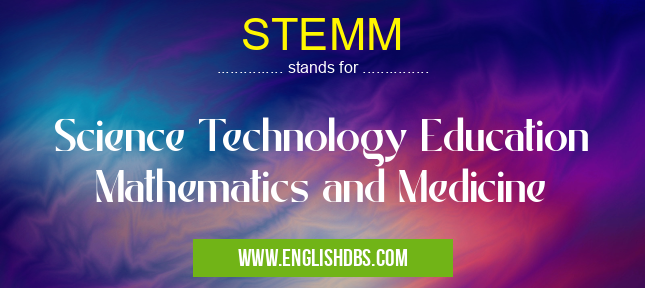 STEMM means Science Technology Education Mathematics and Medicine STEMM