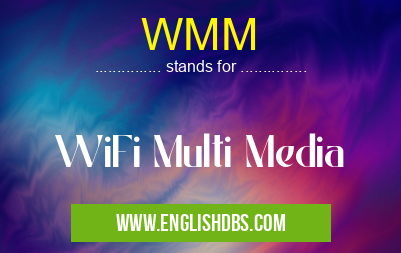 WMM means WiFi Multi Media WMM