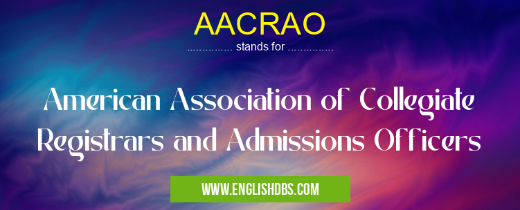 AACRAO means American Association of Collegiate Registrars and Admissions Officers AACRAO
