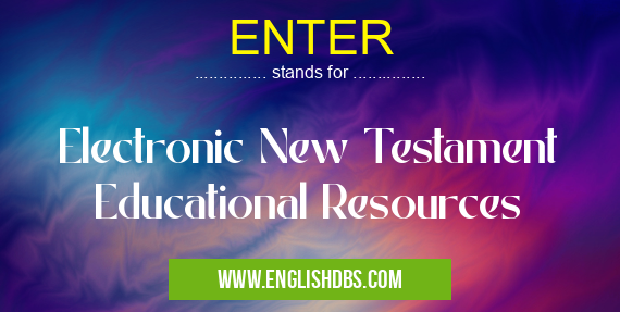 ENTER means Electronic New Testament Educational Resources ENTER