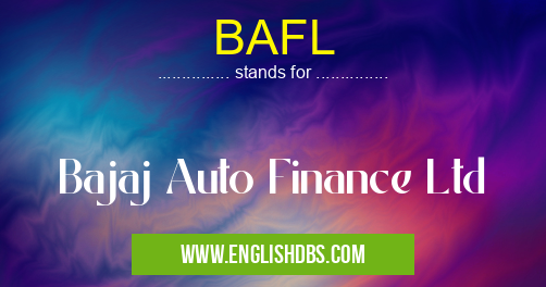 BAFL means Bajaj Auto Finance Ltd BAFL