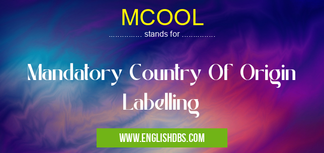 MCOOL means Mandatory Country Of Origin Labelling MCOOL