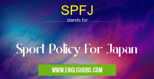 SPFJ means Sport Policy For Japan SPFJ