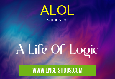 ALOL means A Life Of Logic ALOL
