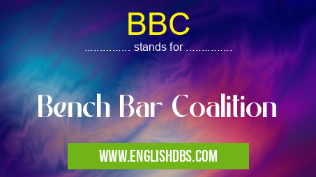 BBC means Bench Bar Coalition BBC