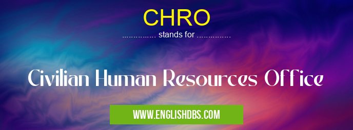 CHRO means Civilian Human Resources Office CHRO