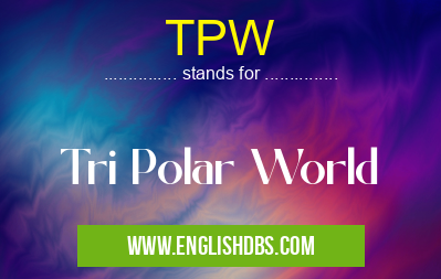 TPW means Tri Polar World TPW