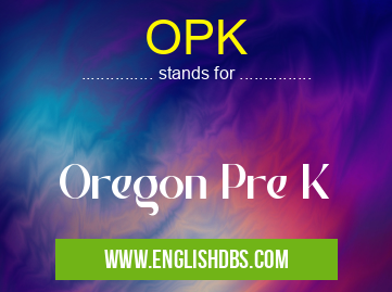 OPK means Oregon Pre K OPK