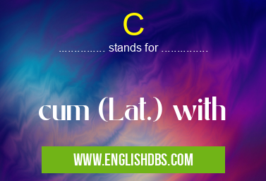 C means cum (Lat.) with C