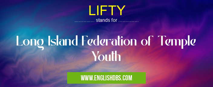 LIFTY means Long Island Federation of Temple Youth LIFTY