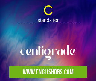 C means centigrade C