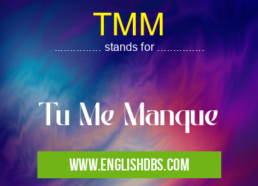 TMM means Tu Me Manque TMM