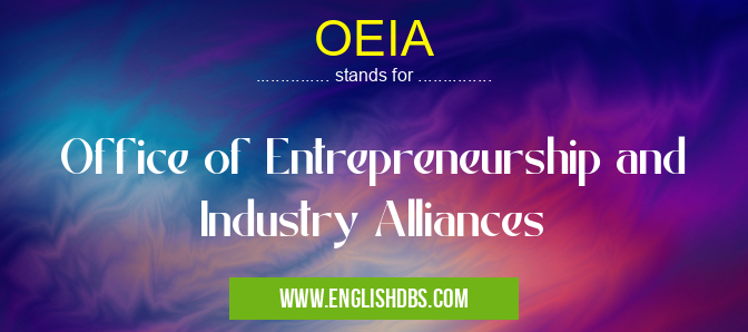 OEIA means Office of Entrepreneurship and Industry Alliances OEIA
