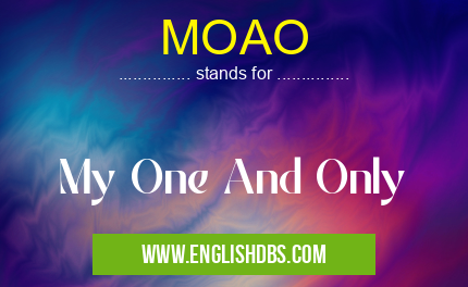 MOAO means My One And Only MOAO