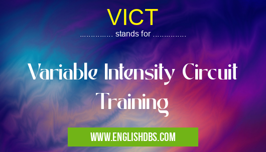 VICT means Variable Intensity Circuit Training VICT