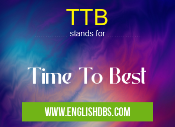 TTB means Time To Best TTB