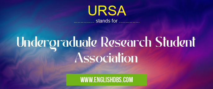 URSA means Undergraduate Research Student Association URSA