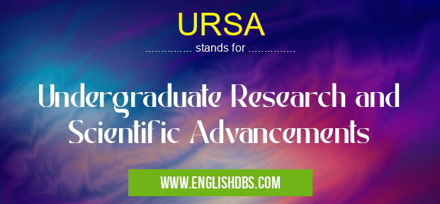 URSA means Undergraduate Research and Scientific Advancements URSA