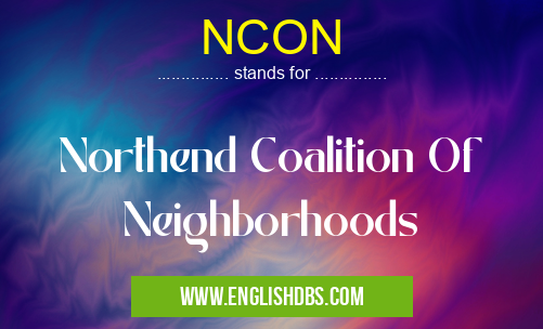 NCON means Northend Coalition Of Neighborhoods NCON