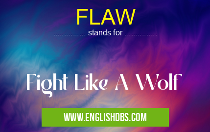 FLAW means Fight Like A Wolf FLAW