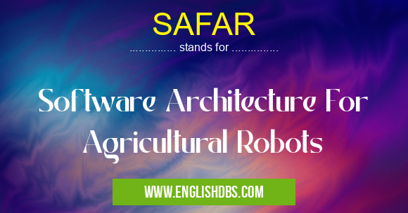 SAFAR means Software Architecture For Agricultural Robots SAFAR