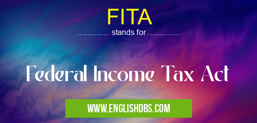 FITA means Federal Income Tax Act FITA