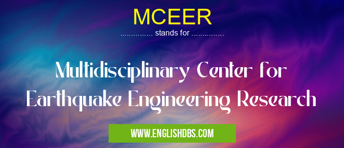 MCEER means Multidisciplinary Center for Earthquake Engineering Research MCEER