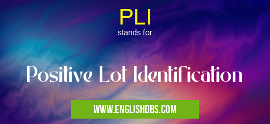 PLI means Positive Lot Identification PLI