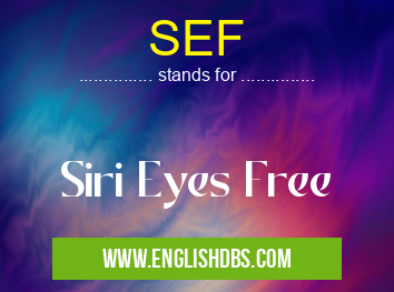 SEF means Siri Eyes Free SEF